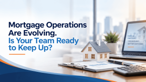Benefits of Mortgage Operations Outsourcing: How It Helps Mortgage Businesses Work Smarter