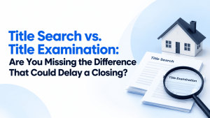 Title Examination vs Title Search: What Mortgage Lenders Need to Know